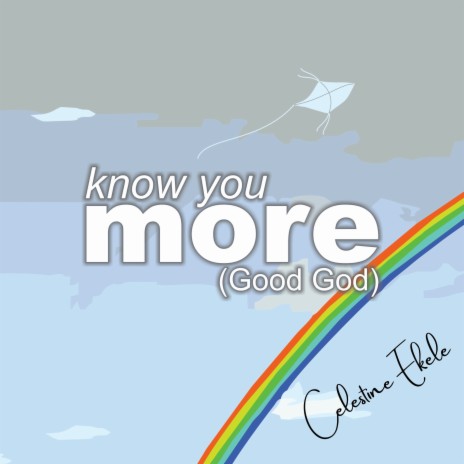 Know You More (Good God) | Boomplay Music