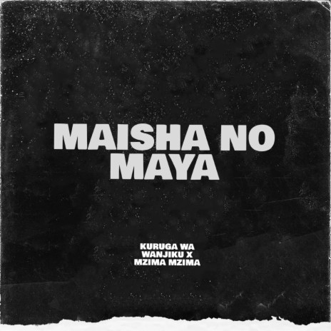 MAISHA NO MAYA ft. MZIMA MZIMA | Boomplay Music