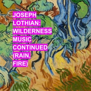 Wilderness Music Continued (Rain, Fire)