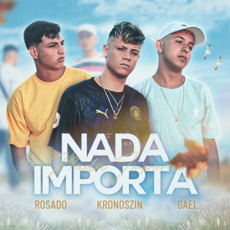 Nada Importa ft. Kronoszin & Gael Mc | Boomplay Music