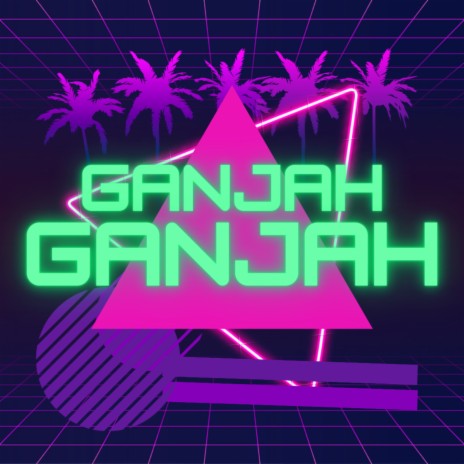 Ganjah Ganjah ft. LIRIKLJAHMIC | Boomplay Music