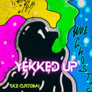 YEKKED UP!