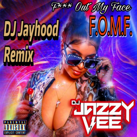 F!$k Out My Face (F.O.M.F.) (DJ Jayhood Remix) ft. DJ Jayhood | Boomplay Music