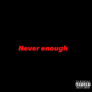 Never Enough lyrics | Boomplay Music