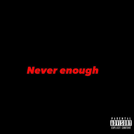 Never Enough | Boomplay Music