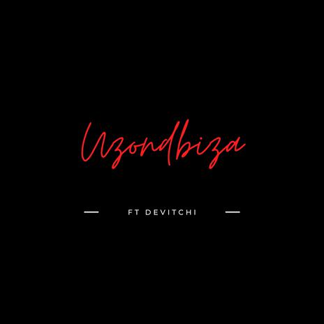 Uzondbiza ft. Devitchi | Boomplay Music