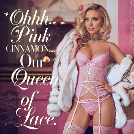 Ohhh, Pink Cinnamon… Our Queen of Lace. | Boomplay Music