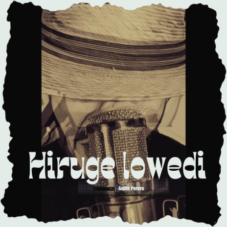 Hiruge lowedi ft. Sajith Perera | Boomplay Music