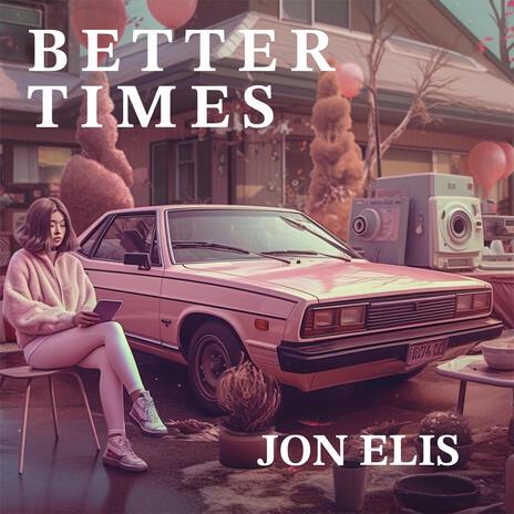 Better Times ft. Jon Elis | Boomplay Music