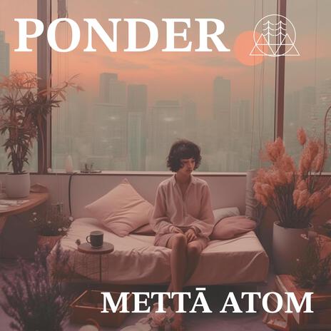 Ponder ft. Mettā Atom | Boomplay Music