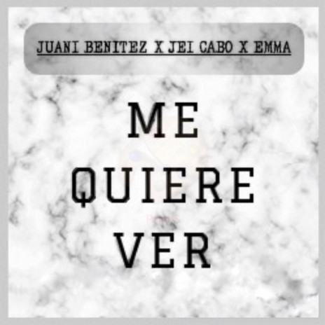 Me Quiere Ver ft. Juani Benitez & Emma | Boomplay Music