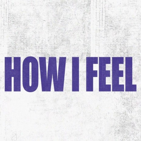 How I Feel | Boomplay Music