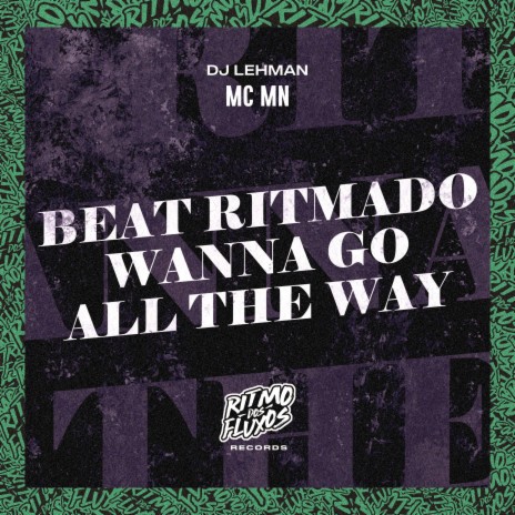 Beat Ritmado (Wanna Go All The Way) ft. DJ Lehman | Boomplay Music