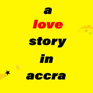 a love story in accra lyrics | Boomplay Music