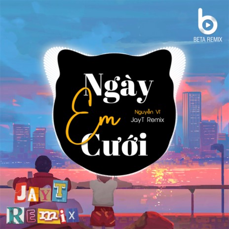 Ngày Em Cưới (Remix) ft. Beta Remix & Nguyễn Vĩ | Boomplay Music