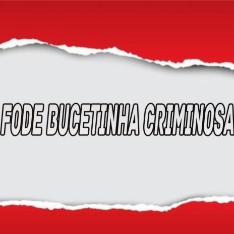 FODE BUCETINHA CRIMINOSA ft. Mc Gw | Boomplay Music