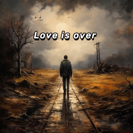 Love is over