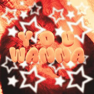 YOU WANNA (All Versions)