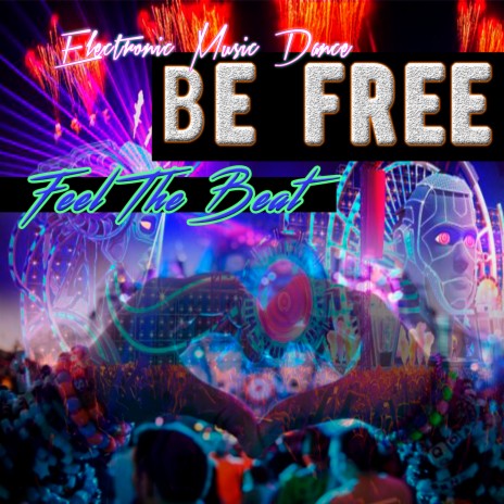 Be Free Feel the Beat
