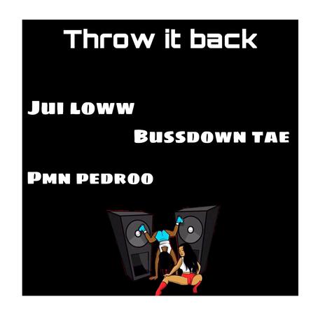 Throw it back ft. Pmn pedroo & Jui loww | Boomplay Music