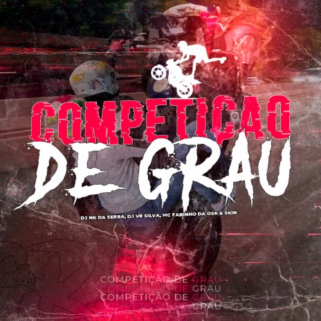 COMPETIÇAO DE GRAU ft. Mc Skin, Dj Vr Silva & MC Fabinho da Osk | Boomplay Music