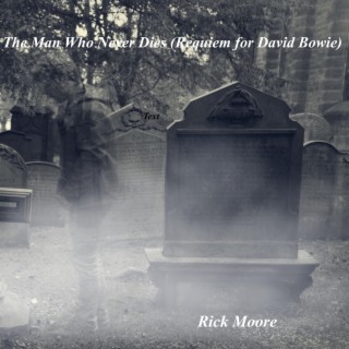 The Man Who Never Dies (Requiem For David Bowie) lyrics | Boomplay Music