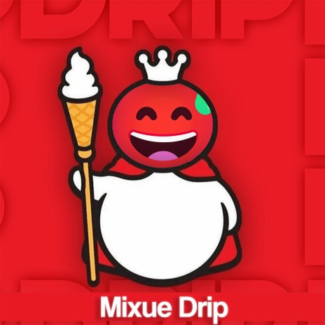 MIXUE DRIP | Boomplay Music