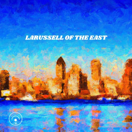 LARUSSELL OF THE EAST | Boomplay Music