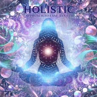 Holistic Approach to Ease Anxiety: Meditative Reiki Music for Calming Anxiety & Stress: Soothing Sounds for Mind & Body Healing