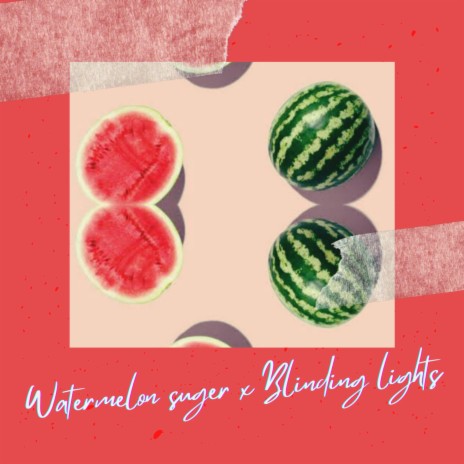 Watermelon Sugar x Blinding lights | Boomplay Music