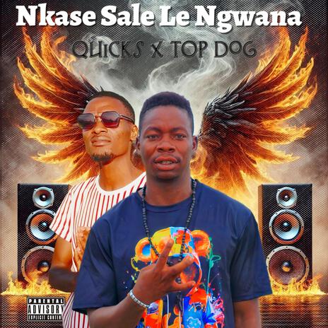 Nkase Sale Le Ngwana ft. Top Dog | Boomplay Music