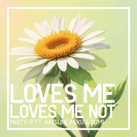 Loves Me, Loves Me Not (Party-P Version) | Boomplay Music