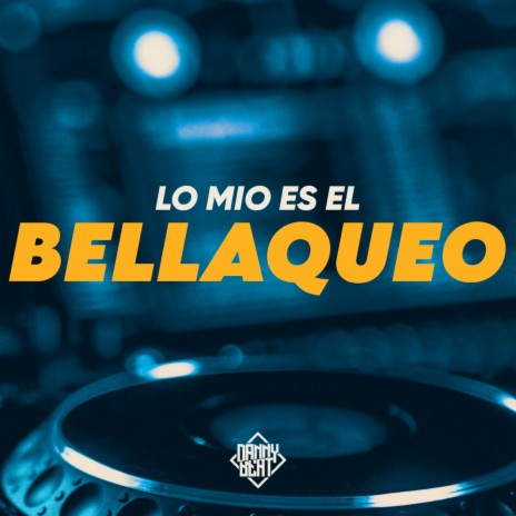 Lo Mio Es El Bellaqueo | Boomplay Music