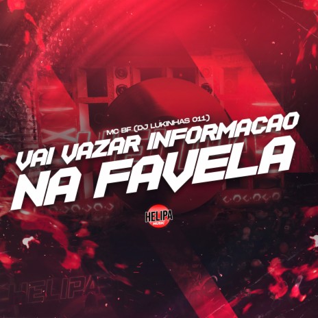 Vai Vazar Informação na Favela ft. DJ LUKINHAS 011 | Boomplay Music