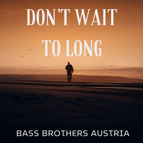 Dont wait to long | Boomplay Music