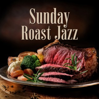 Sunday Roast Jazz – Family Traditions, Cooking Time & British Food