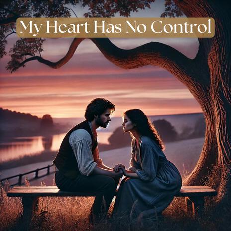 My Heart Has No Control | Boomplay Music