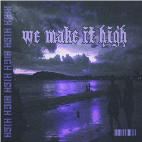 We Make It High | Boomplay Music