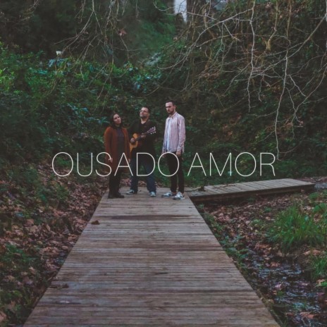 Ousado Amor ft. Joana Silva & Ricardo Figueiredo | Boomplay Music