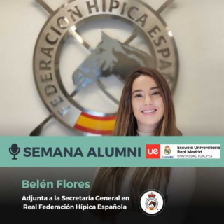 2º episodio Semana ALUMNI de la Escuela Universitaria Real Madrid Universidad Europea - Belén Flores, Adjunta a la Secretaría General en la Real Federación Hípica Española