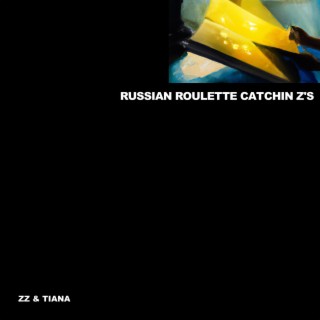 RUSSIAN ROULETTE CATCHIN Z'S ft. TIANA lyrics | Boomplay Music