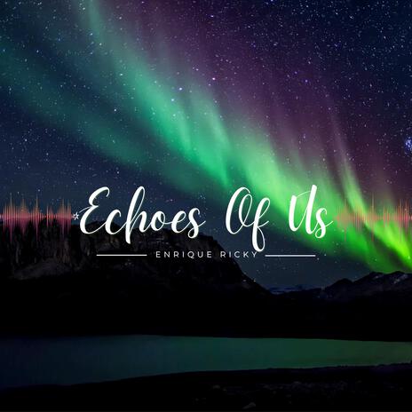 Echoes Of Us | Boomplay Music