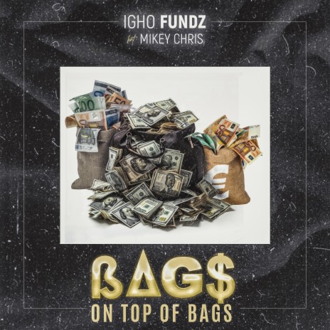 Bags on top of bags ft. Mikey Chris | Boomplay Music