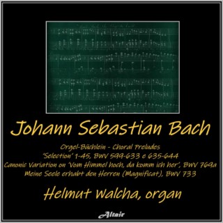 Bach: Orgel-Büchlein - Choral Preludes ’ Selection’ 1-45, Bwv 599-633 e 635-644 - Canonic Variation on ’Vom Himmel hoch, da komm ich her’, Bwv 769a - Meine Seele erhabt den Herren (Magnificat), Bwv 733 [Live]