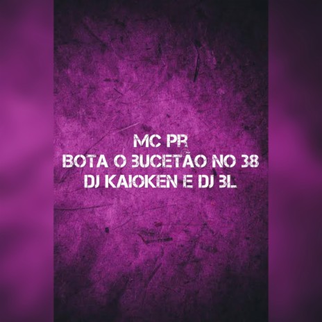 Bota o Bucetão no 38 ft. DJ BL & Dj kaioken | Boomplay Music