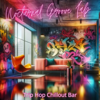 Nocturnal Groove Lab: Trip Hop Smooth Chillout Bar Tunes, Lounge Experience