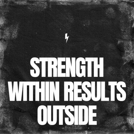 Strength Within Results Outside | Boomplay Music