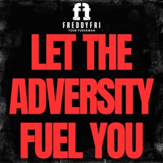 Let The Adversity Fuel You