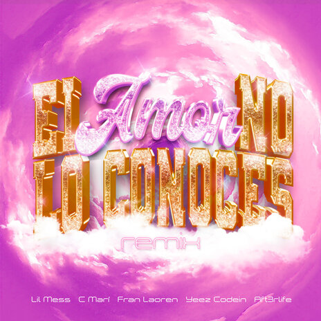 El Amor No Lo Conoces (Remix) ft. C Marí, Fran Laoren & Aft3rlife | Boomplay Music