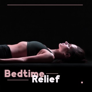 Bedtime Relief : Soothing Nature Sounds for Insomnia Cure, Removing All Tension from Your Body